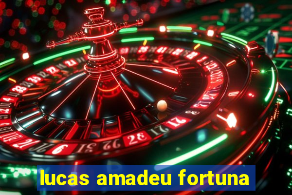 lucas amadeu fortuna